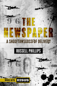 Book cover: "The Newspaper: A SHGGFTAWSGDSSFDF Delivery" by Russell Phillips. Background has bomber aircraft dropping bombs. Text at bottom left says "Works with RISUS"
